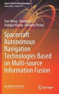 bokomslag Spacecraft Autonomous Navigation Technologies Based on Multi-source Information Fusion