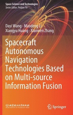 Spacecraft Autonomous Navigation Technologies Based on Multi-source Information Fusion 1