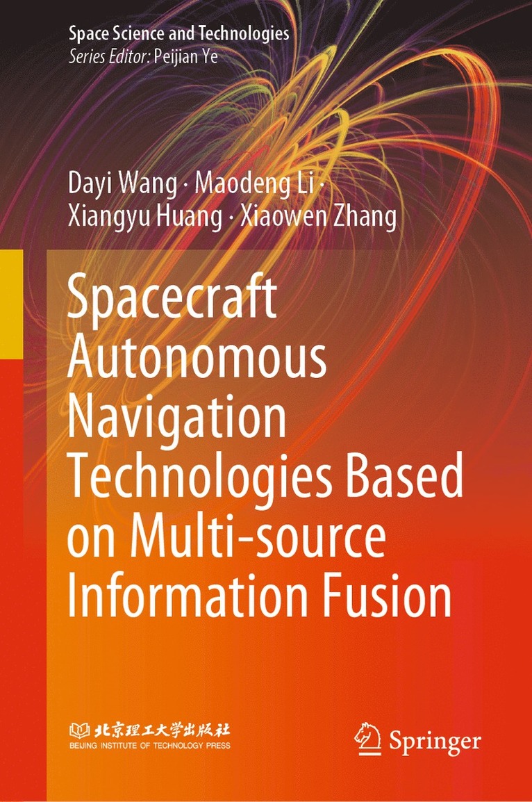 Dayi Wang, Maodeng Li, Xiangyu Huang, Xiaowen Zhang - Spacecraft Autonomous Navigation Technologies Based on Multi-source Information Fusion, Inbunden