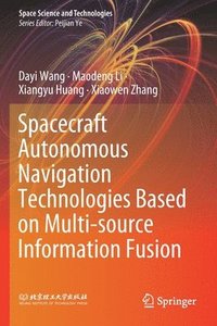 bokomslag Spacecraft Autonomous Navigation Technologies Based on Multi-source Information Fusion