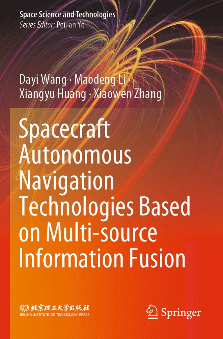 Dayi Wang, Maodeng Li, Xiangyu Huang, Xiaowen Zhang - Spacecraft Autonomous Navigation Technologies Based on Multi-source Information Fusion, Häftad