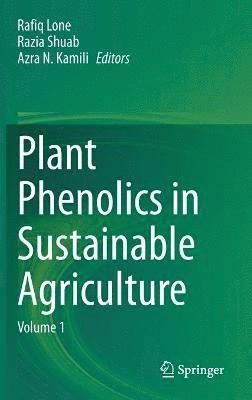 Rafiq Lone, Razia Shuab, Azra N. Kamili - Plant Phenolics in Sustainable Agriculture, Inbunden