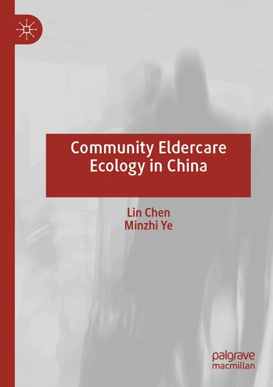 Lin Chen, Minzhi Ye - Community Eldercare Ecology in China, Häftad