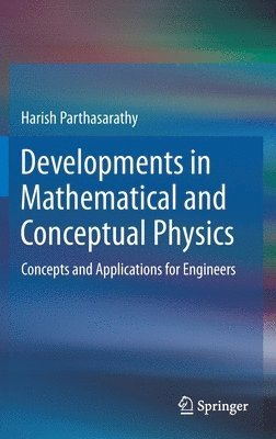 Harish Parthasarathy - Developments in Mathematical and Conceptual Physics, Inbunden