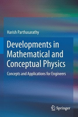 Harish Parthasarathy - Developments in Mathematical and Conceptual Physics, Häftad