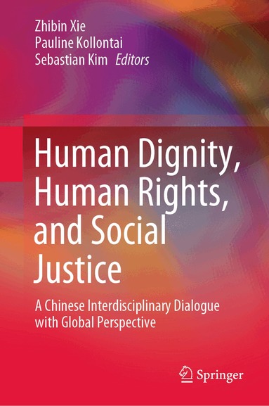 Zhibin Xie, Pauline Kollontai, Sebastian Kim - Human Dignity, Human Rights, and Social Justice, Inbunden
