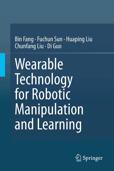 Bin Fang, Fuchun Sun, Huaping Liu, Chunfang Liu, Di Guo - Wearable Technology for Robotic Manipulation and Learning, Inbunden