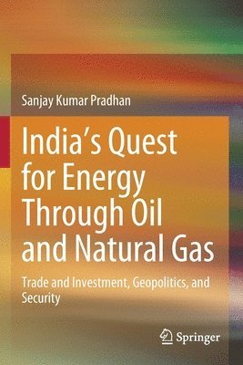 Sanjay Kumar Pradhan - India’s Quest for Energy Through Oil and Natural Gas, Häftad
