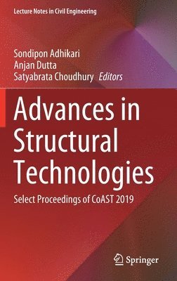 Sondipon Adhikari, Anjan Dutta, Satyabrata Choudhury - Advances in Structural Technologies, Inbunden