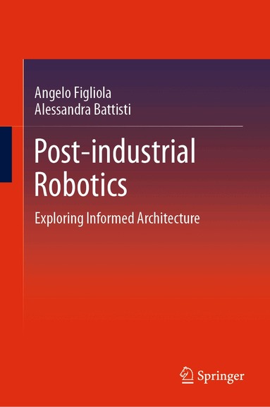Angelo Figliola, Alessandra Battisti - Post-industrial Robotics, Inbunden
