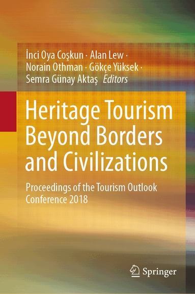 İnci Oya Coşkun, Alan Lew, Norain Othman, Gökçe Yüksek, Semra Günay Aktaş - Heritage Tourism Beyond Borders and Civilizations, Inbunden