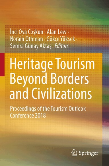 İnci Oya Coşkun, Alan Lew, Norain Othman, Gökçe Yüksek, Semra Günay Aktaş - Heritage Tourism Beyond Borders and Civilizations, Häftad