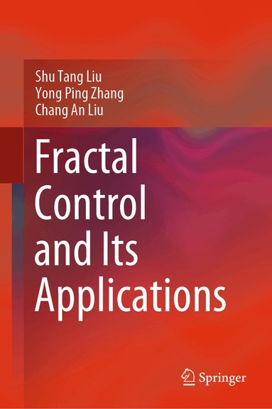 Shu Tang Liu, Yong Ping Zhang, Chang An Liu - Fractal Control and Its Applications, Inbunden