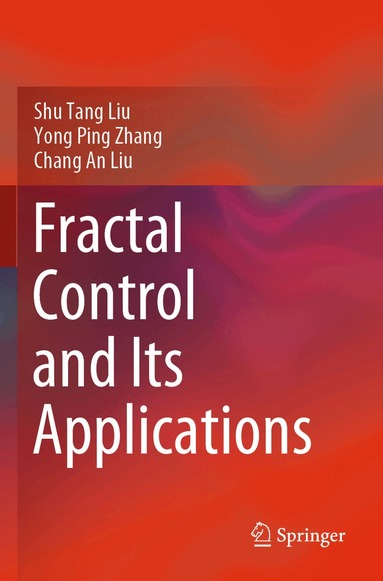 Shu Tang Liu, Yong Ping Zhang, Chang An Liu - Fractal Control and Its Applications, Häftad