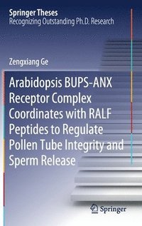 bokomslag Arabidopsis BUPS-ANX Receptor Complex Coordinates with RALF Peptides to Regulate Pollen Tube Integrity and Sperm Release