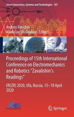 Andrey Ronzhin, Vladislav Shishlakov - Proceedings of 15th International Conference on Electromechanics and Robotics "Zavalishin's Readings", Inbunden