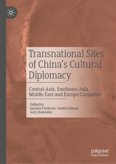 Jarmila Ptáčková, Ondřej Klimeš, Gary Rawnsley - Transnational Sites of China’s Cultural Diplomacy, Inbunden