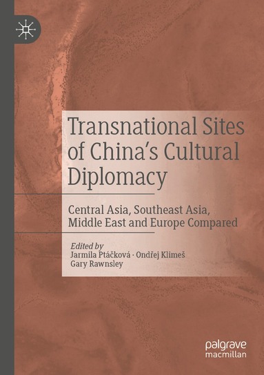 Jarmila Ptáčková, Ondřej Klimeš, Gary Rawnsley - Transnational Sites of China’s Cultural Diplomacy, Häftad