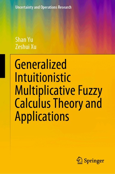 Shan Yu, Zeshui Xu - Generalized Intuitionistic Multiplicative Fuzzy Calculus Theory and Applications, Inbunden
