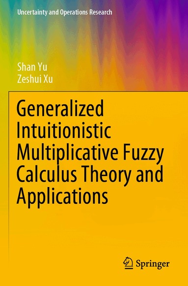Shan Yu, Zeshui Xu - Generalized Intuitionistic Multiplicative Fuzzy Calculus Theory and Applications, Häftad