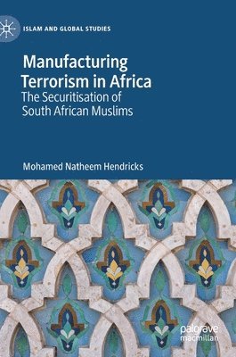 Mohamed Natheem Hendricks - Manufacturing Terrorism in Africa, Inbunden