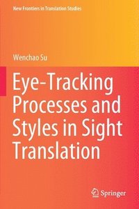 bokomslag Eye-Tracking Processes and Styles in Sight Translation