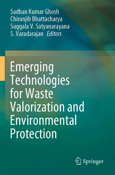 Sadhan Kumar Ghosh, Chiranjib Bhattacharya, Suggala V. Satyanarayana, S. Varadarajan - Emerging Technologies for Waste Valorization and Environmental Protection, Häftad
