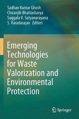 Sadhan Kumar Ghosh, Chiranjib Bhattacharya, Suggala V. Satyanarayana, S. Varadarajan - Emerging Technologies for Waste Valorization and Environmental Protection, Häftad