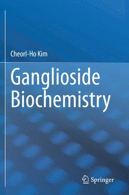 Cheorl-Ho Kim - Ganglioside Biochemistry, Häftad