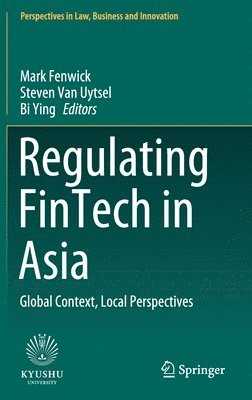 Mark Fenwick, Steven Van Uytsel, Bi Ying - Regulating FinTech in Asia, Inbunden