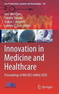 Yen-Wei Chen, Satoshi Tanaka, Robert J. Howlett, Lakhmi C. Jain - Innovation in Medicine and Healthcare, Inbunden