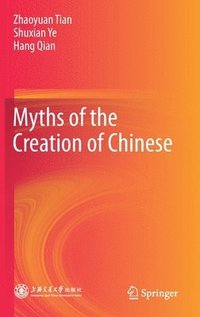 bokomslag Myths of the Creation of Chinese