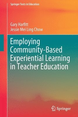 Gary Harfitt, Jessie Mei Ling Chow - Employing Community-Based Experiential Learning in Teacher Education, Häftad
