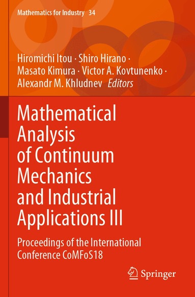 Hiromichi Itou, Shiro Hirano, Masato Kimura, Victor A. Kovtunenko, Alexandr M. Khludnev - Mathematical Analysis of Continuum Mechanics and Industrial Applications III, Häftad