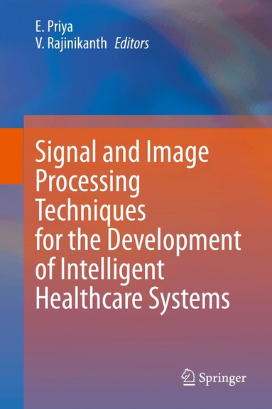 E. Priya, V. Rajinikanth - Signal and Image Processing Techniques for the Development of Intelligent Healthcare Systems, Inbunden