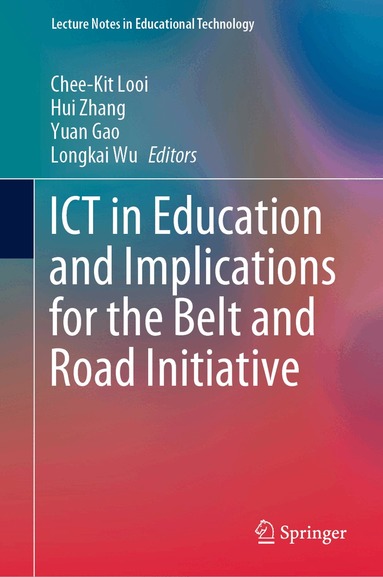 Chee-Kit Looi, Hui Zhang, Yuan Gao, Longkai Wu - ICT in Education and Implications for the Belt and Road Initiative, Inbunden