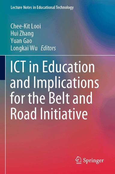 Chee-Kit Looi, Hui Zhang, Yuan Gao, Longkai Wu - ICT in Education and Implications for the Belt and Road Initiative, Häftad