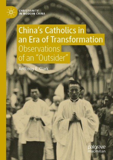 Anthony E. Clark - China’s Catholics in an Era of Transformation, Häftad