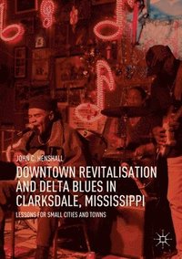 bokomslag Downtown Revitalisation and Delta Blues in Clarksdale, Mississippi
