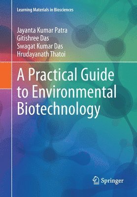 Jayanta Kumar Patra, Gitishree Das, Swagat Kumar Das, Hrudayanath Thatoi - Practical Guide to Environmental Biotechnology, Häftad