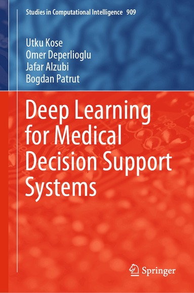 Utku Kose, Omer Deperlioglu, Jafar Alzubi, Bogdan Patrut - Deep Learning for Medical Decision Support Systems, Inbunden