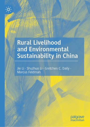 Jie Li, Shuzhuo Li, Gretchen C. Daily, Marcus Feldman - Rural Livelihood and Environmental Sustainability in China, Inbunden