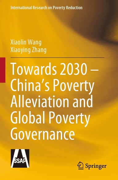 Xiaolin Wang, Xiaoying Zhang - Towards 2030 – China’s Poverty Alleviation and Global Poverty Governance, Häftad