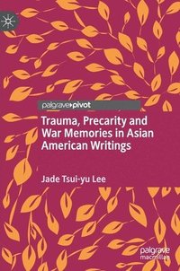 bokomslag Trauma, Precarity and War Memories in Asian American Writings