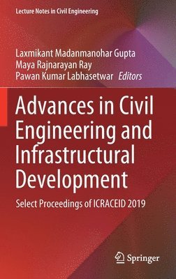 Laxmikant Madanmanohar Gupta, Maya Rajnarayan Ray, Pawan Kumar Labhasetwar - Advances in Civil Engineering and Infrastructural Development, Inbunden