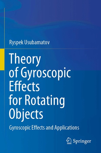 Ryspek Usubamatov - Theory of Gyroscopic Effects for Rotating Objects, Häftad