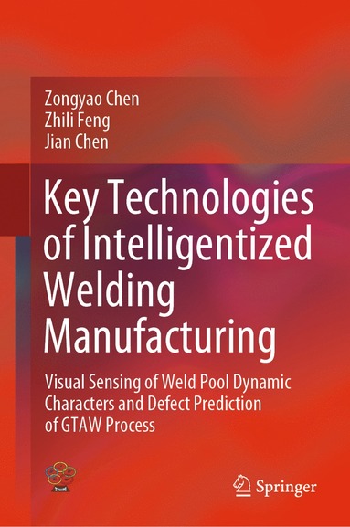 bokomslag Key Technologies of Intelligentized Welding Manufacturing