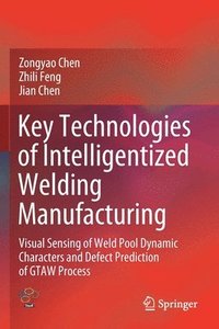 bokomslag Key Technologies of Intelligentized Welding Manufacturing