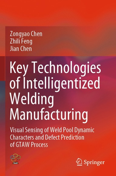 bokomslag Key Technologies of Intelligentized Welding Manufacturing