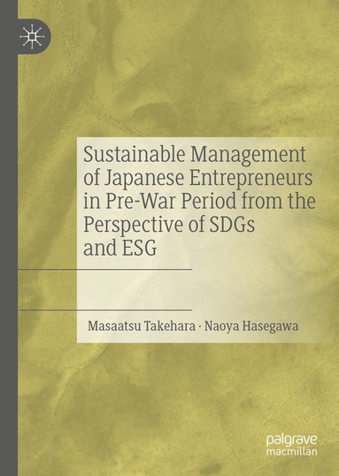 bokomslag Sustainable Management of Japanese Entrepreneurs in Pre-War Period from the Perspective of SDGs and ESG